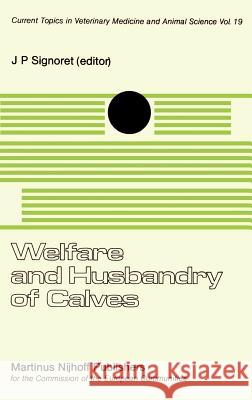 Welfare and Husbandry of Calves J. P. Signoret 9789024726806 Springer