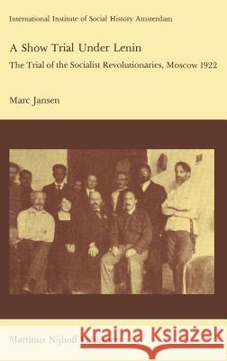 A Show Trial Under Lenin: The Trial of the Socialist Revolutionaries, Moscow 1922 Sanders, Joseph 9789024726981