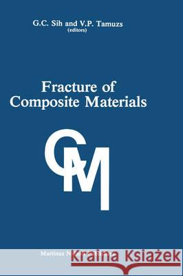 Fracture of Composite Materials: Proceedings of the Second Usa-USSR Symposium, Held at Lehigh University, Bethlehem, Pennsylvania USA March 9-12, 1981 Sih, George C. 9789024726998 Springer