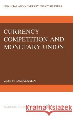Currency Competition and Monetary Union P. Salin Pascal Salin 9789024728176 Martinus Nijhoff Publishers / Brill Academic