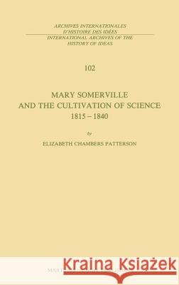 Mary Somerville and the Cultivation of Science, 1815-1840 Elizabeth Chambers Patterson 9789024728237 Springer