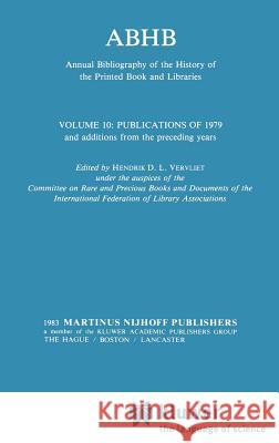 Abhb Annual Bibliography of the History of the Printed Book and Libraries: Volume 10: Publications of 1979 and Additions from the Preceding Years Vervliet, H. 9789024728534 Kluwer Academic Publishers