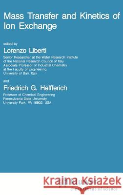 Mass Transfer and Kinetics of Ion Exchange Lorenzo Liberti F. G. Helfferich L. Liberti 9789024728619
