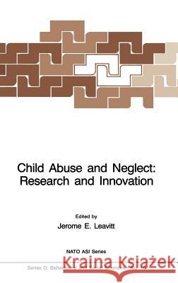 Child Abuse and Neglect: Research and Innovation J. Leavitt Jerome Edward Leavitt 9789024728626 Martinus Nijhoff Publishers / Brill Academic