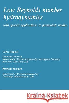 Low Reynolds Number Hydrodynamics: With Special Applications to Particulate Media Happel, J. 9789024728770 Springer