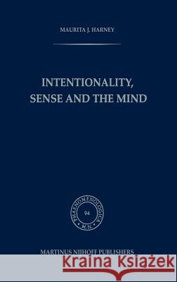 Intentionality, Sense and the Mind Maurita J. Harney M. J. Harney 9789024728916 Martinus Nijhoff Publishers / Brill Academic