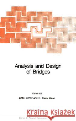 Analysis and Design of Bridges C. Yilmaz S. Wasti Cetin Ylmaz 9789024729326 Springer