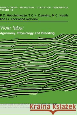 Vicia Faba: Agronomy, Physiology and Breeding: Proceedings of a Seminar in the Cec Programme of Coordination of Research on Plant Protein Improvement, Hebblethwaite, P. D. 9789024729647 Kluwer Academic Publishers