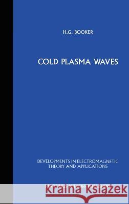 Cold Plasma Waves H. G. Booker Henry G. Booker 9789024729777 Springer