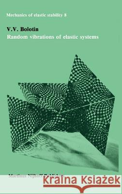 Random Vibrations of Elastic Systems Bolotin, V. V. 9789024729814 Springer