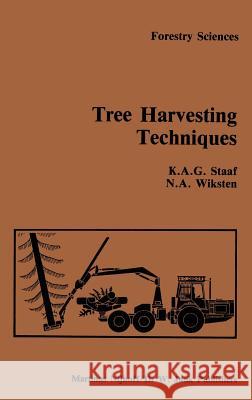 Tree Harvesting Techniques K. A. G. Staaf N. a. Wiksten A. Staaf 9789024729944 Springer
