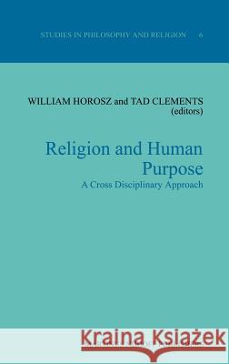 Religion and Human Purpose: A Cross Disciplinary Approach Horosz, W. 9789024730001 Martinus Nijhoff Publishers / Brill Academic