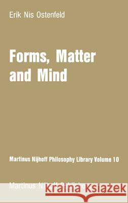 Forms, Matter and Mind: Three Strands in Plato's Metaphysics Ostenfeld, E. N. 9789024730513 Springer