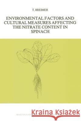 Environmental Factors and Cultural Measures Affecting the Nitrate Content in Spinach Breimer, T. 9789024730537 Martinus Nijhoff Publishers / Brill Academic
