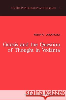 Gnosis and the Question of Thought in Vedānta: Dialogue with the Foundations Arapura, J. G. 9789024730612 Martinus Nijhoff Publishers / Brill Academic