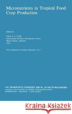 Micronutrients in Tropical Food Crop Production Paul L. G. Vlek Paul L. G. Vlek 9789024730858 Springer