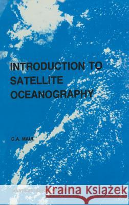 Introduction to Satellite Oceanography Maul, G. a. 9789024730964 Martinus Nijhoff Publishers / Brill Academic