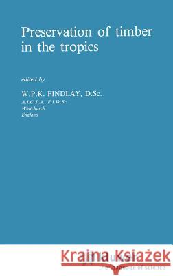 Preservation of Timber in the Tropics Findlay, G. W. 9789024731121 Springer