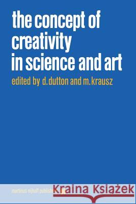 The Concept of Creativity in Science and Art D. Dutton, M. Krausz 9789024731275 Springer