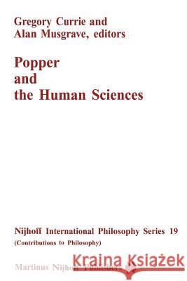 Popper and the Human Sciences G. Currie, A. Musgrave 9789024731411 Springer