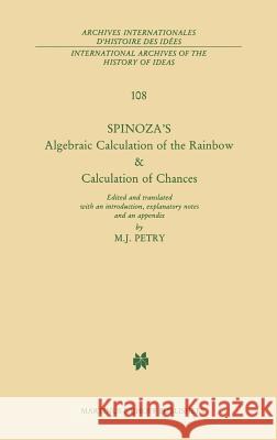 Spinoza's Algebraic Calculation of the Rainbow & Calculation of Chances: Edited and Translated with an Introduction, Explanatory Notes and an Appendix de Spinoza, B. 9789024731497 Springer