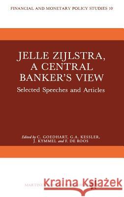 Jelle Zijlstra, a Central Banker's View: Selected Speeches and Articles Goedhart, C. 9789024731848 Springer