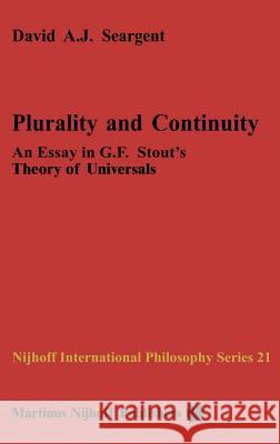 Plurality and Continuity: An Essay in G.F. Stout’s Theory of Universals David A.J. Seargent 9789024731855 Springer