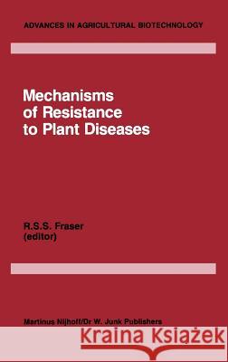 Mechanisms of Resistance to Plant Diseases R. S. Fraser R. S. S. Fraser 9789024732043 Springer