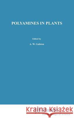 Polyamines in Plants Terence A. Smith Arthur W. Galston T. a. Smith 9789024732456