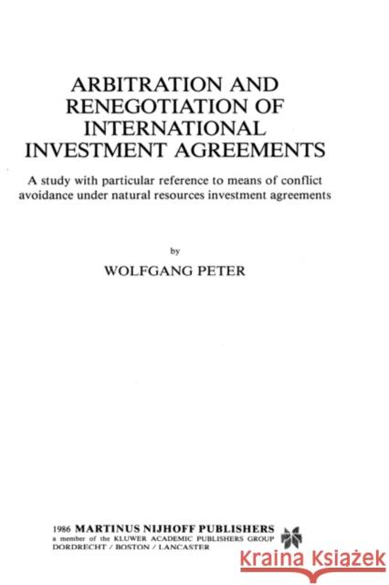 Arbitration and Renegotiation of International Investment Agreements Peter, Wolfgang 9789024733149