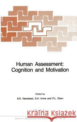 Human Assessment: Cognition and Motivation Stephen E. Newstead Sidney H. Irvine Peter L. Dann 9789024733316