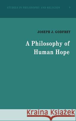 A Philosophy of Human Hope Joseph J. Godfrey J. J. Godfrey 9789024733538 Springer