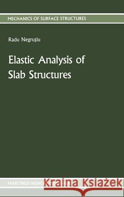 Elastic Analysis of Slab Structures Radu Negrutiu 9789024733675 Springer