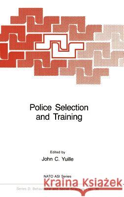 Police Selection and Training: The Role of Psychology Yuille, J. C. 9789024733699 Springer