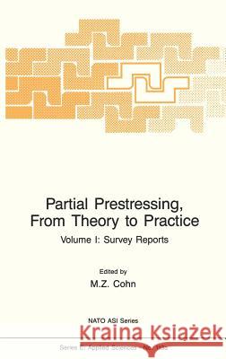 Partial Prestressing, from Theory to Practice: Volume I. Survey Reports Cohn, M. Z. 9789024733729 Springer