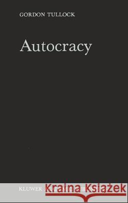 Autocracy Gordon Tullock G. Tullock 9789024733989 Springer