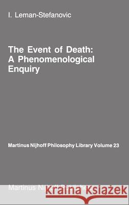 The Event of Death: A Phenomenological Enquiry Leman-Stefanovic, I. 9789024734146 Springer