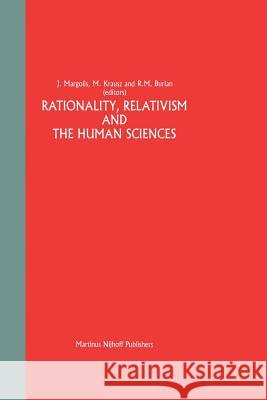 Rationality, Relativism and the Human Sciences J. Margolis A. S. Krausz R. Burian 9789024734177 Springer