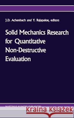Solid Mechanics Research for Quantitative Non-Destructive Evaluation: Proceedings of the Onr Symposium on Solid Mechanics Research for Qnde, Northwest Achenbach, Jan D. 9789024734283 Springer