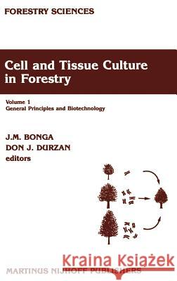 Cell and Tissue Culture in Forestry: General Principles and Biotechnology Bonga, J. M. 9789024734306