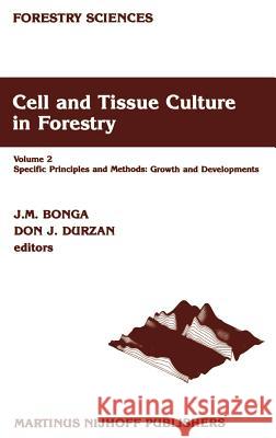 Cell and Tissue Culture in Forestry: Volume 2 Specific Principles and Methods: Growth and Developments Bonga, J. M. 9789024734313 Kluwer Academic Publishers
