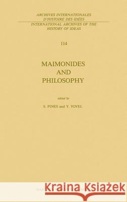 Maimonides and Philosophy Yirmiyahu Yovel Shlomo Pines S. Pines 9789024734399 Springer