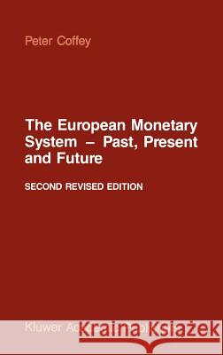 The European Monetary System -- Past, Present and Future Coffey, P. 9789024734467 Springer