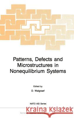 Patterns, Defects and Microstructures in Nonequilibrium Systems: Applications in Materials Science Walgraef, D. 9789024734795 Springer