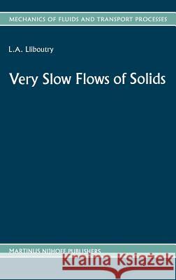 Very Slow Flows of Solids: Basics of Modeling in Geodynamics and Glaciology Lliboutry, L. a. 9789024734825 Springer