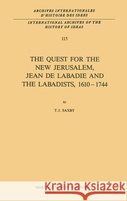 The Quest for the New Jerusalem, Jean de LaBadie and the Labadists, 1610-1744 Saxby, T. J. 9789024734856 Springer