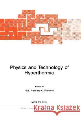 Physics and Technology of Hyperthermia S. B. Field Cafiero Franconi Stanley B. Field 9789024735099 Martinus Nijhoff Publishers / Brill Academic