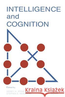 Intelligence and Cognition: Contemporary Frames of Reference S. H. Irvine S. K. Newstead S. H. Irvine 9789024735235 Martinus Nijhoff Publishers / Brill Academic