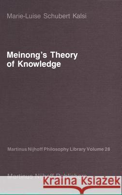 Meinong's Theory of Knowledge Marie-Luise Schubert Kalsi 9789024735525