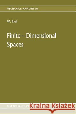 Finite-Dimensional Spaces: Algebra, Geometry and Analysis Volume I Noll, Walter 9789024735822